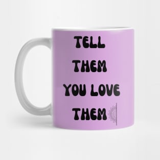 Tell them you love them Mug